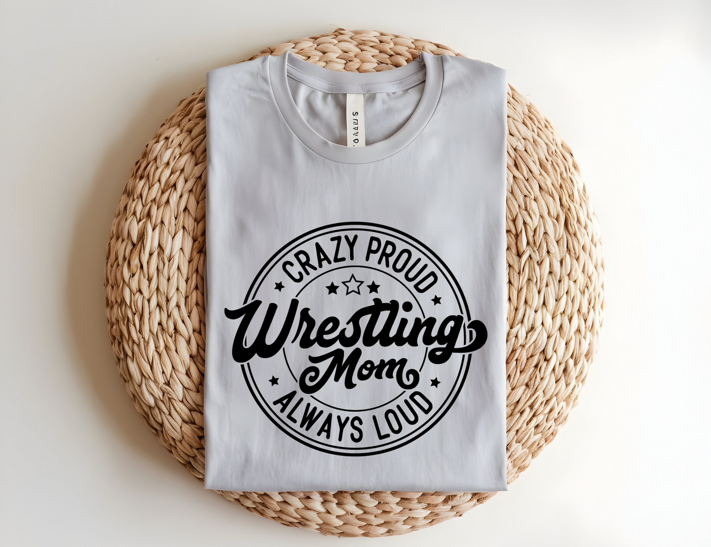 Crazy Proud Always Loud Wrestling Mom T-Shirt
