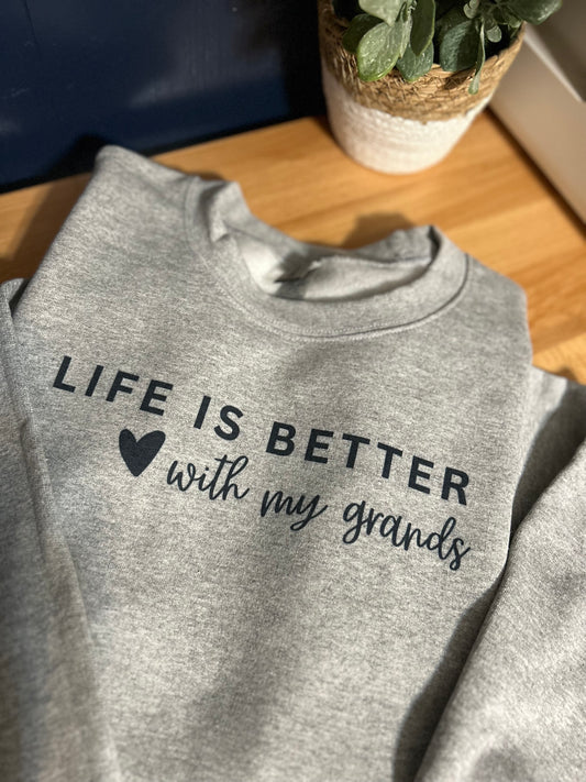 Life is Better with my Grands Crewneck - Custom Crewneck - Grandparent Sweatshirt