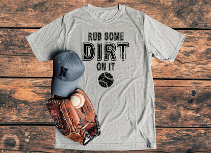 Rub Some Dirt On It - Baseball Tee